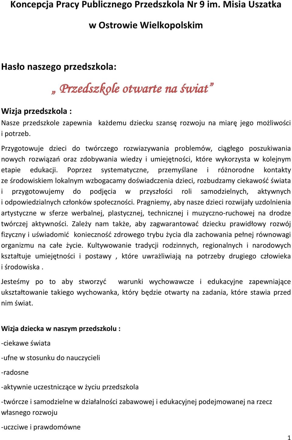 potrzeb. Przygotowuje dzieci do twórczego rozwiazywania problemów, ciągłego poszukiwania nowych rozwiązań oraz zdobywania wiedzy i umiejętności, które wykorzysta w kolejnym etapie edukacji.