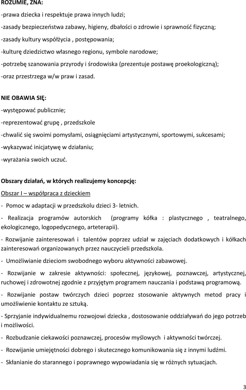 NIE OBAWIA SIĘ: -występować publicznie; -reprezentować grupę, przedszkole -chwalić się swoimi pomysłami, osiągnięciami artystycznymi, sportowymi, sukcesami; -wykazywać inicjatywę w działaniu;