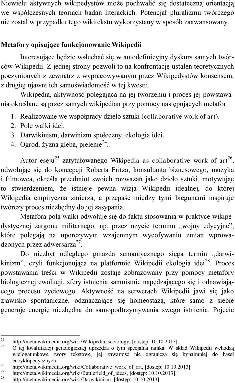 Metafory opisujące funkcjonowanie Wikipedii Interesujące będzie wsłuchać się w autodefinicyjny dyskurs samych twórców Wikipedii.