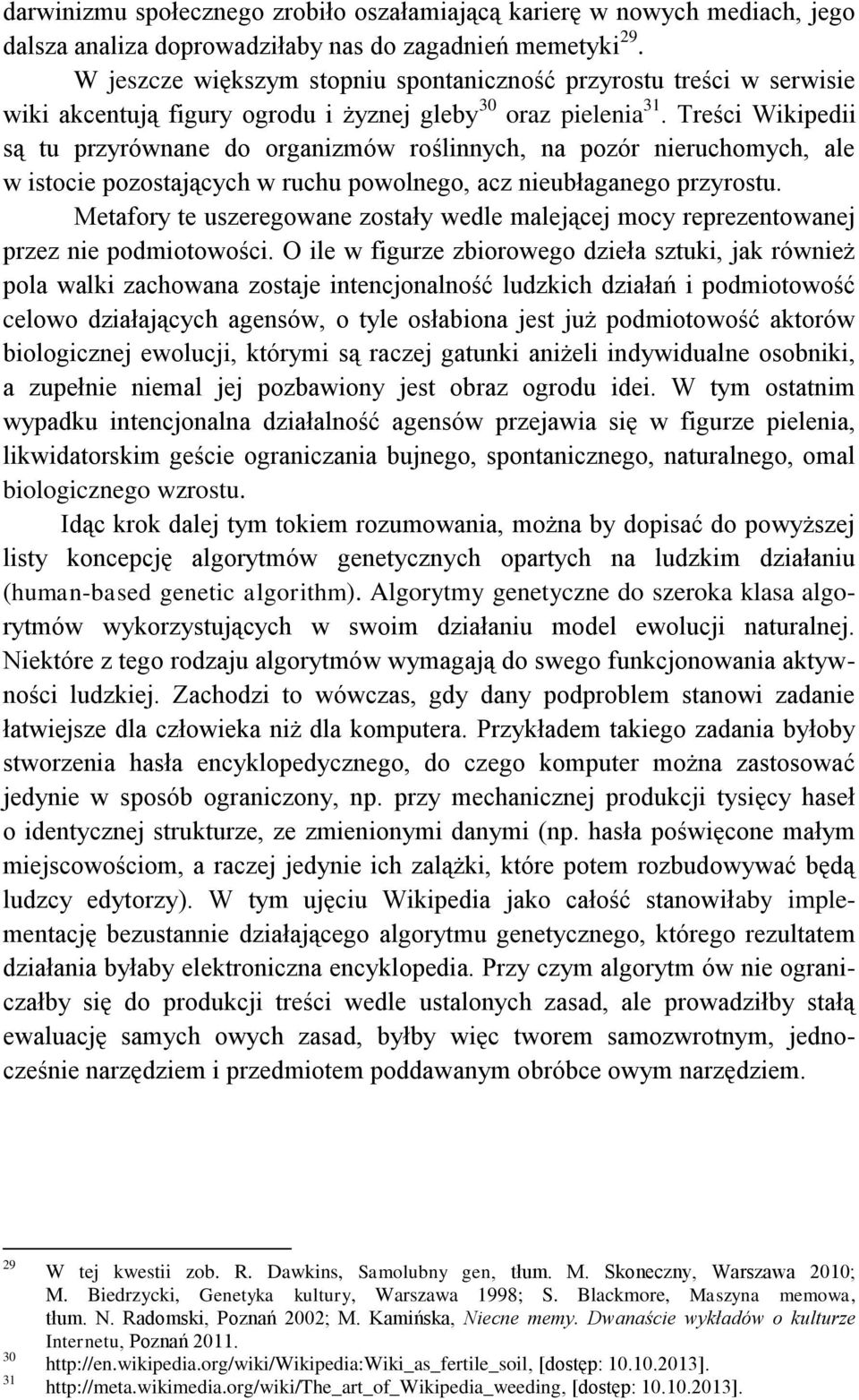 Treści Wikipedii są tu przyrównane do organizmów roślinnych, na pozór nieruchomych, ale w istocie pozostających w ruchu powolnego, acz nieubłaganego przyrostu.