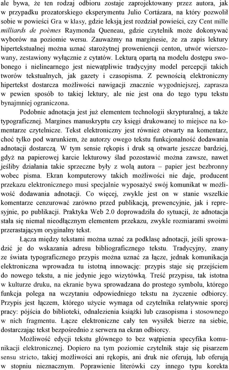 Zauważmy na marginesie, że za zapis lektury hipertekstualnej można uznać starożytnej proweniencji centon, utwór wierszowany, zestawiony wyłącznie z cytatów.