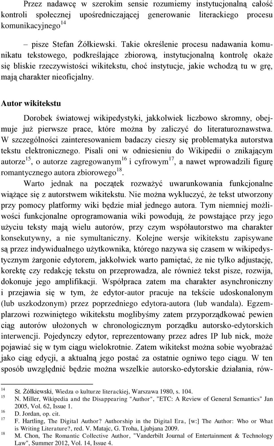 charakter nieoficjalny. Autor wikitekstu Dorobek światowej wikipedystyki, jakkolwiek liczbowo skromny, obejmuje już pierwsze prace, które można by zaliczyć do literaturoznawstwa.