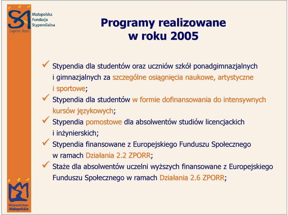 Stypendia pomostowe dla absolwentów w studiów w licencjackich i inŝynierskich; Stypendia finansowane z Europejskiego Funduszu Społecznego w