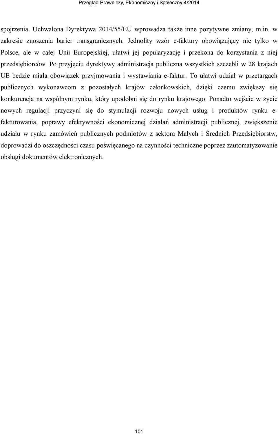 Po przyjęciu dyrektywy administracja publiczna wszystkich szczebli w 28 krajach UE będzie miała obowiązek przyjmowania i wystawiania e-faktur.