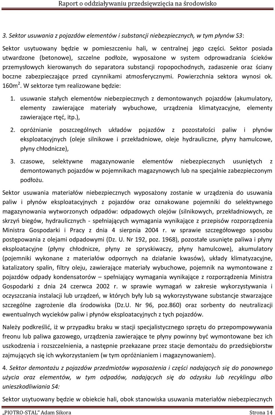 zabezpieczające przed czynnikami atmosferycznymi. Powierzchnia sektora wynosi ok. 160m 2. W sektorze tym realizowane będzie: 1.