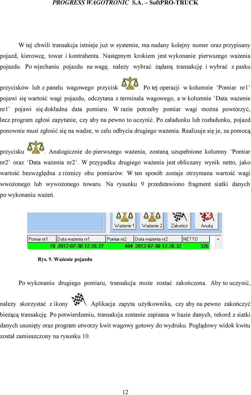 Po tej operacji w kolumnie Pomiar nr1 pojawi się wartość wagi pojazdu, odczytana z terminala wagowego, a w kolumnie Data ważenie nr1 pojawi się dokładna data pomiaru.