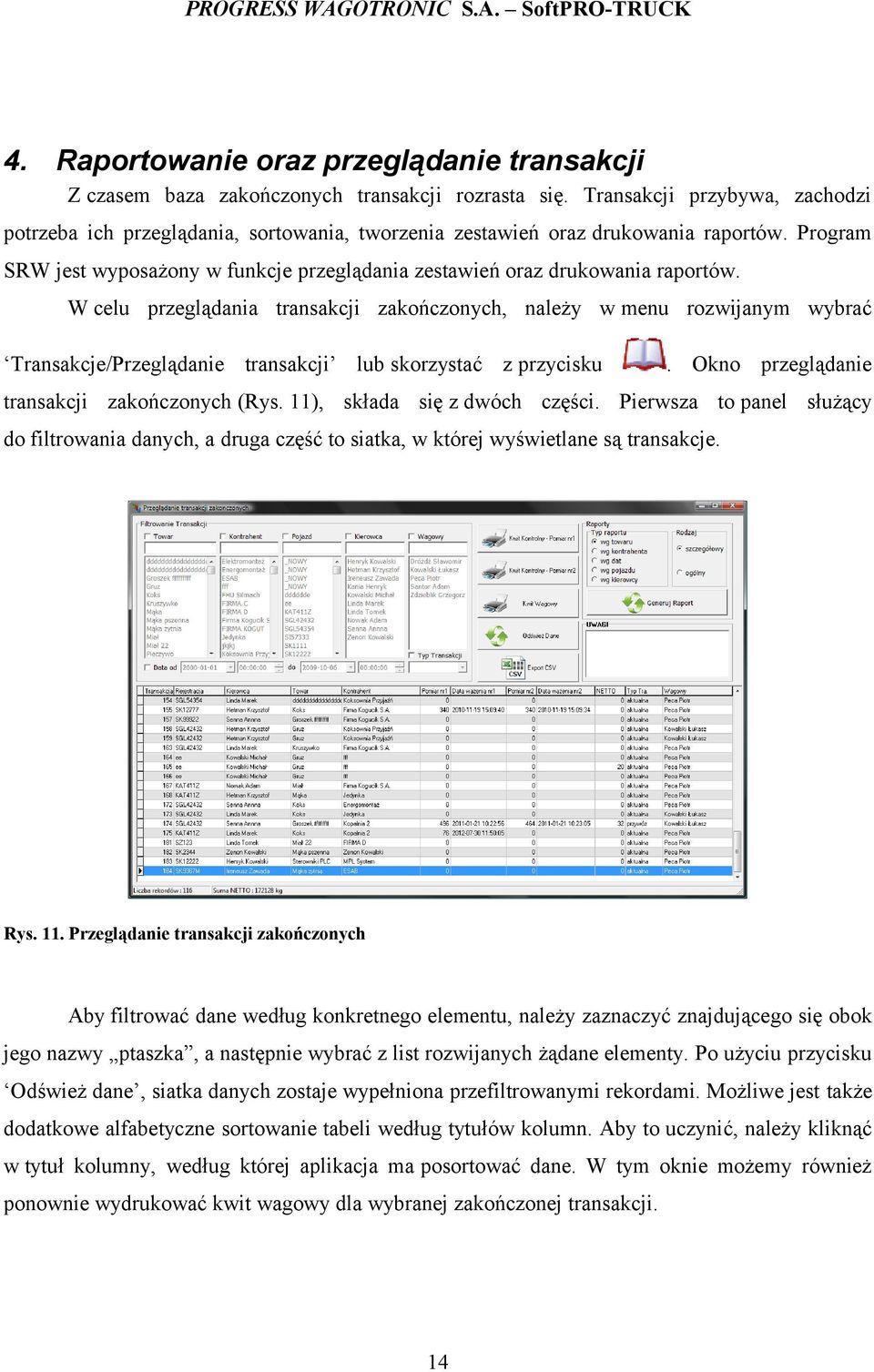 Program SRW jest wyposażony w funkcje przeglądania zestawień oraz drukowania raportów.