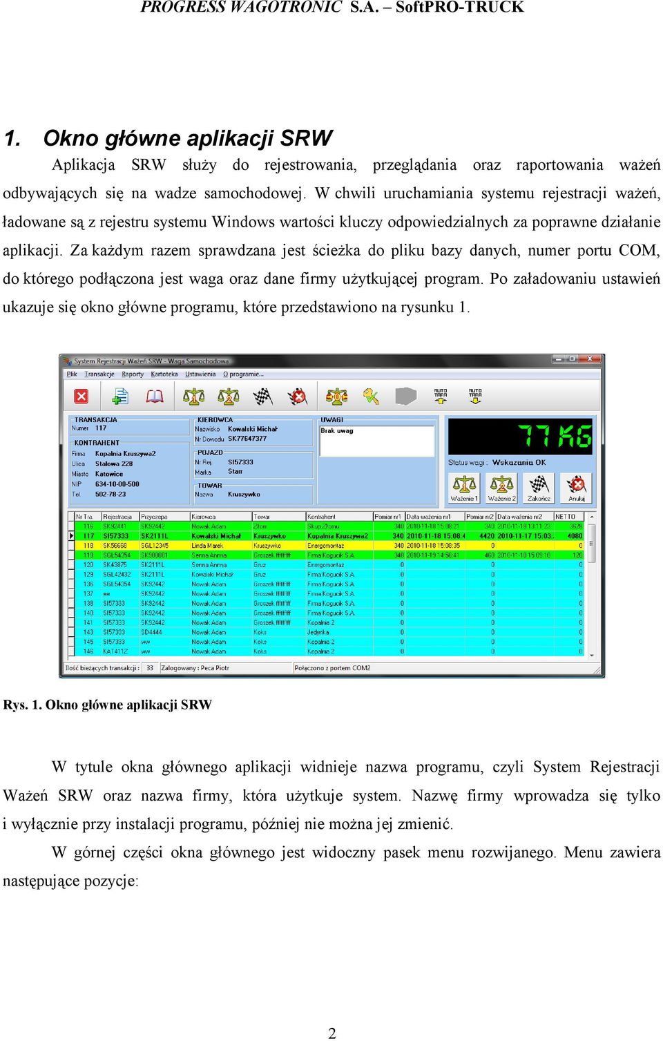 Za każdym razem sprawdzana jest ścieżka do pliku bazy danych, numer portu COM, do którego podłączona jest waga oraz dane firmy użytkującej program.