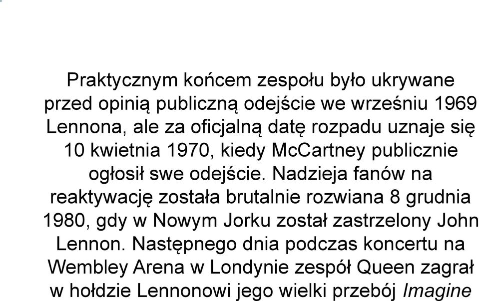 Nadzieja fanów na reaktywację została brutalnie rozwiana 8 grudnia 1980, gdy w Nowym Jorku został zastrzelony John