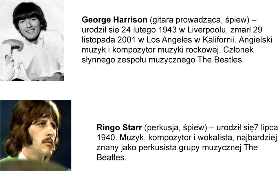 Członek słynnego zespołu muzycznego The Beatles.