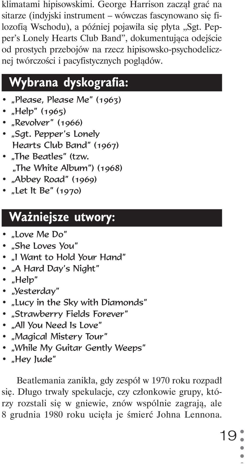 Wybrana dyskografia: Please, Please Me (1963) Help (1965) Revolver (1966) Sgt. Pepper s Lonely Hearts Club Band (1967) The Beatles (tzw.