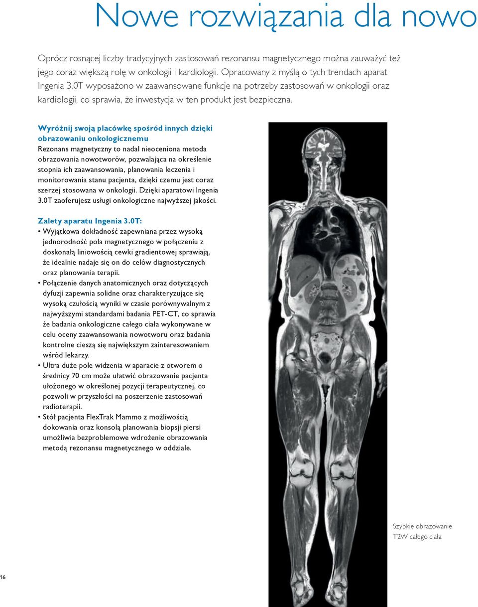 Wyróżnij swoją placówkę spośród innych dzięki obrazowaniu onkologicznemu Rezonans magnetyczny to nadal nieoceniona metoda obrazowania nowotworów, pozwalająca na określenie stopnia ich zaawansowania,