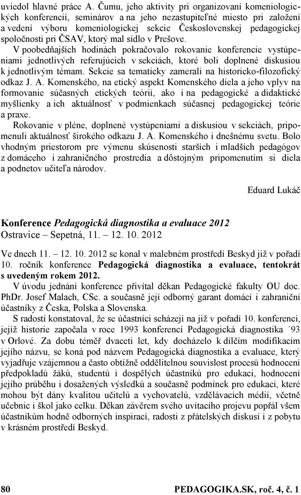 spoločnosti pri ČSAV, ktorý mal sídlo v Prešove.