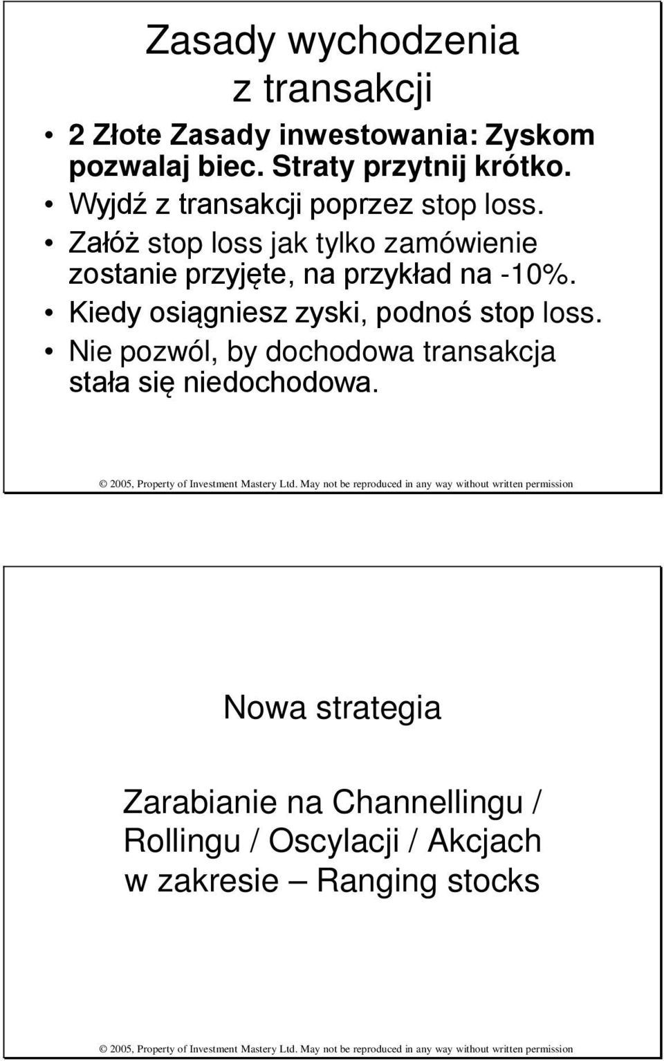 Załóż stop loss jak tylko zamówienie zostanie przyjęte, na przykład na -10%.