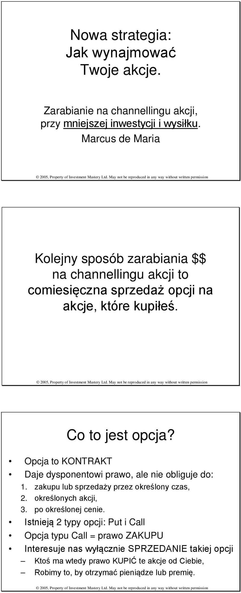 Opcja to KONTRAKT Daje dysponentowi prawo, ale nie obliguje do: 1. zakupu lub sprzedaży przez określony czas, 2. określonych akcji, 3.