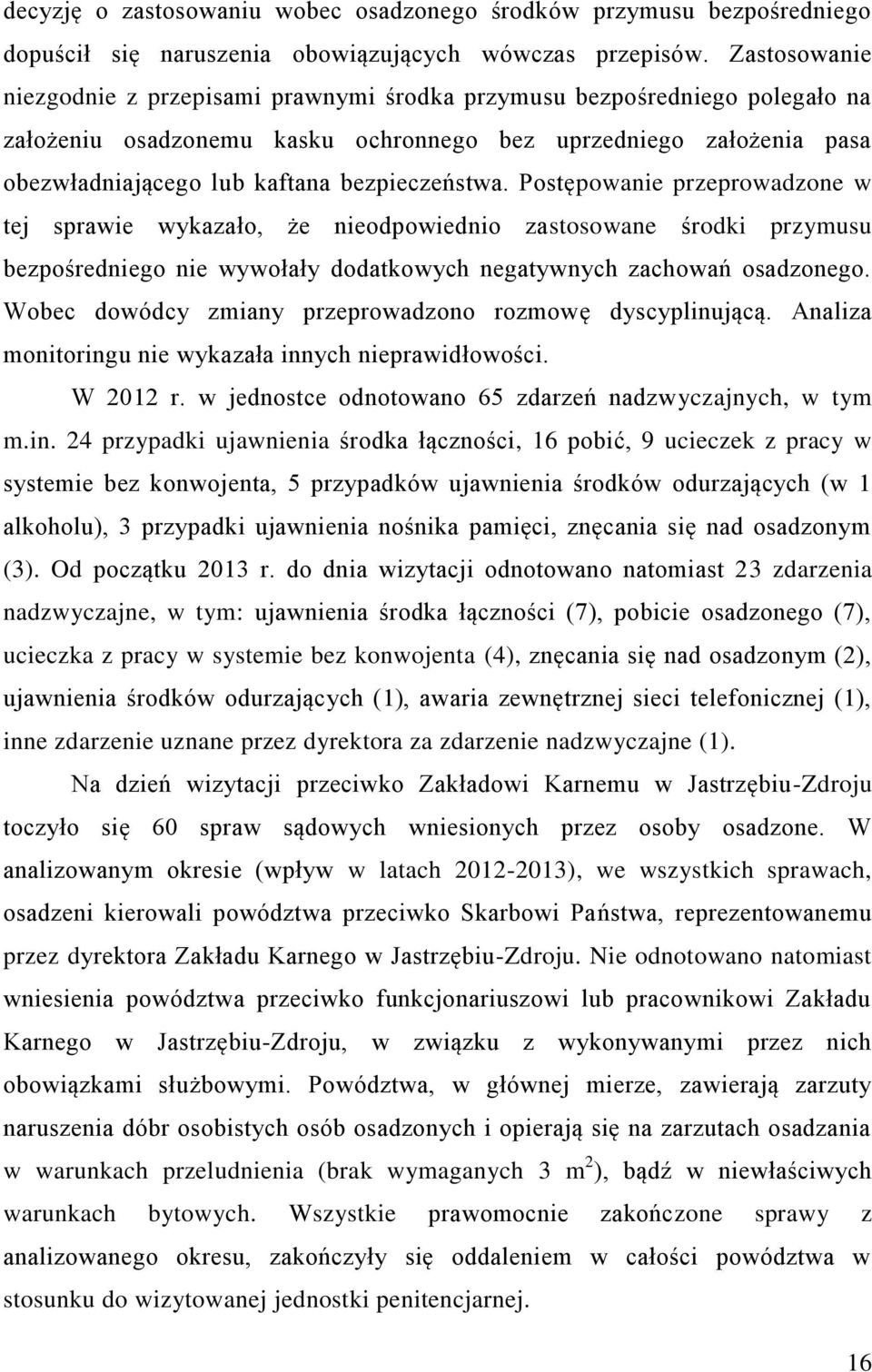 bezpieczeństwa. Postępowanie przeprowadzone w tej sprawie wykazało, że nieodpowiednio zastosowane środki przymusu bezpośredniego nie wywołały dodatkowych negatywnych zachowań osadzonego.