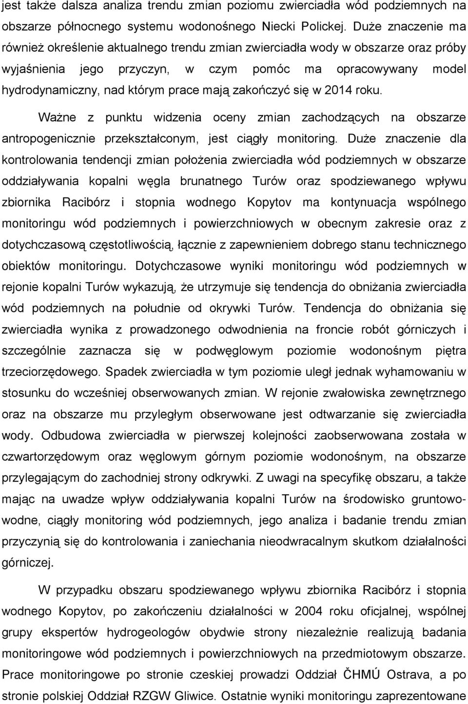 mają zakończyć się w 2014 roku. Ważne z punktu widzenia oceny zmian zachodzących na obszarze antropogenicznie przekształconym, jest ciągły monitoring.