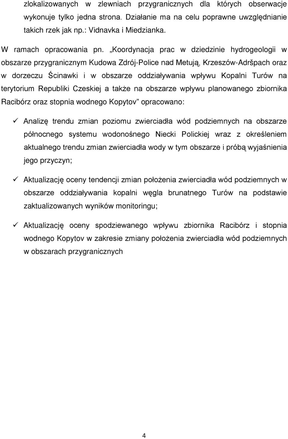 Koordynacja prac w dziedzinie hydrogeologii w obszarze przygranicznym Kudowa Zdrój-Police nad Metują, Krzeszów-Adršpach oraz w dorzeczu Ścinawki i w obszarze oddziaływania wpływu Kopalni Turów na