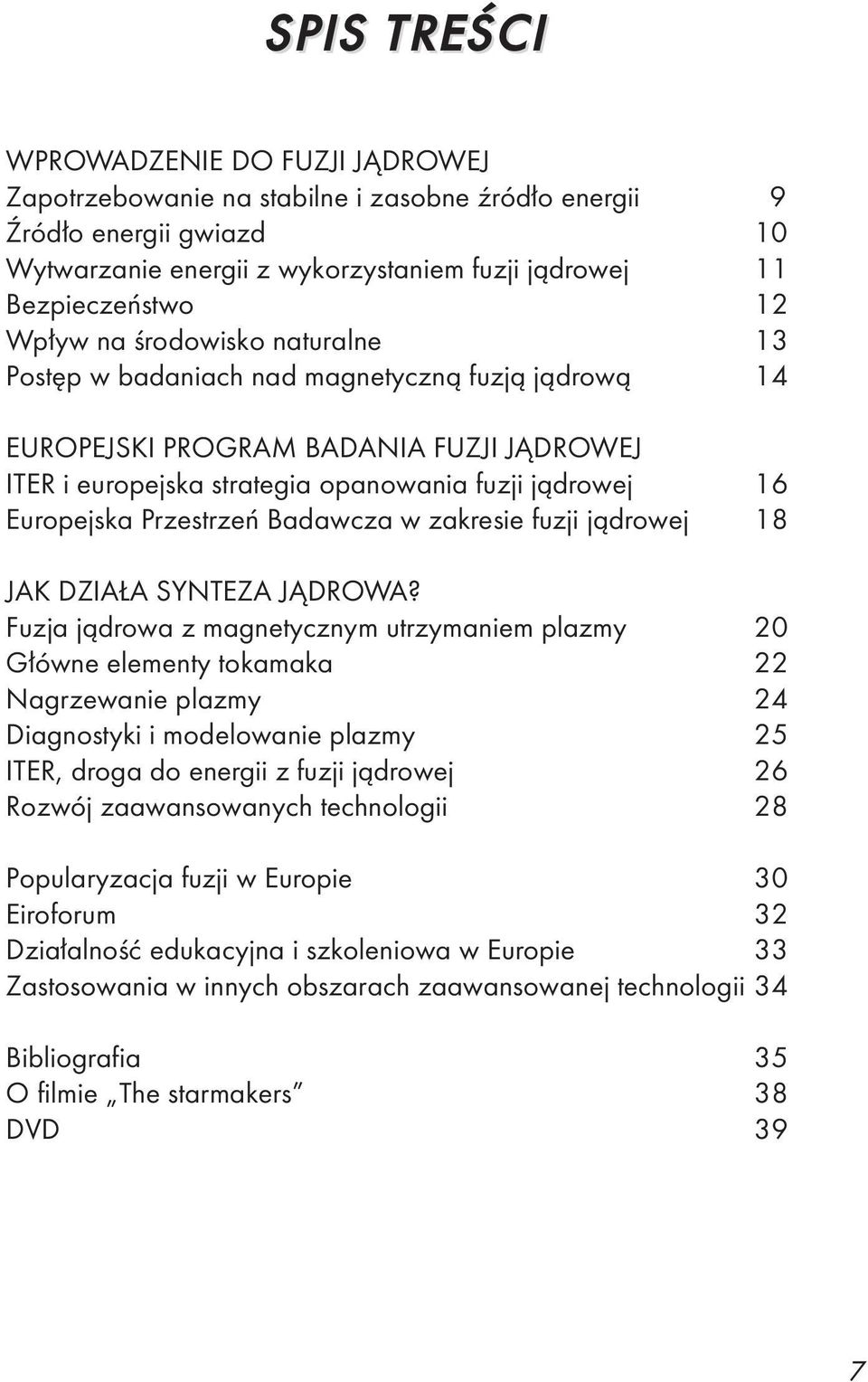 Przestrzeń Badawcza w zakresie fuzji jądrowej 18 JAK DZIAŁA SYNTEZA JĄDROWA?