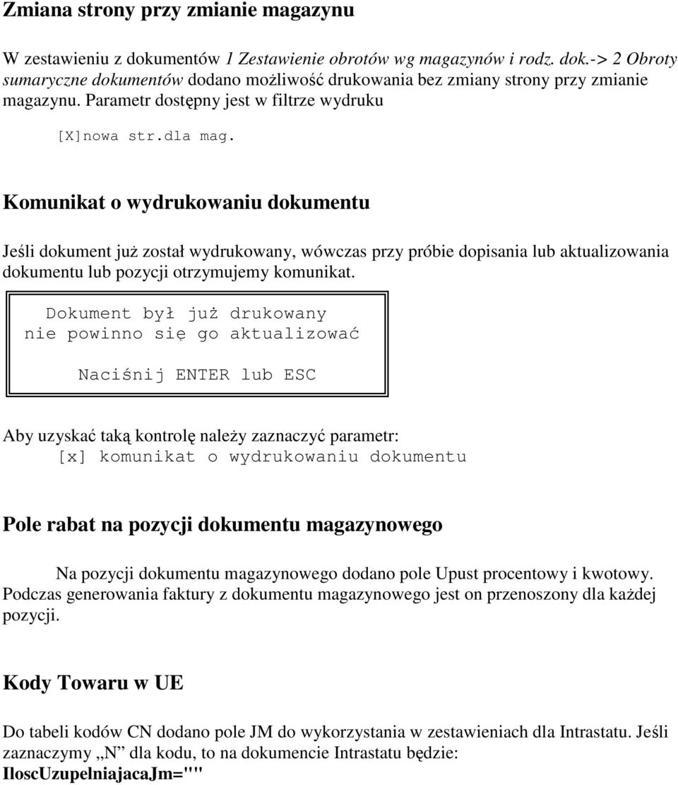 Komunikat o wydrukowaniu dokumentu Jeli dokument ju został wydrukowany, wówczas przy próbie dopisania lub aktualizowania dokumentu lub pozycji otrzymujemy komunikat.