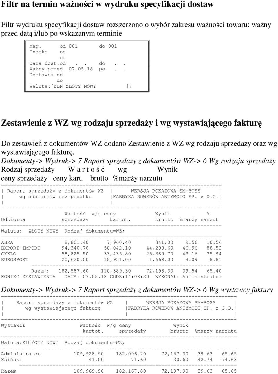 . Dostawca od do Waluta:[ZLN ZŁOTY NOWY ] Zestawienie z WZ wg rodzaju sprzeday i wg wystawiajcego faktur Do zestawie z dokumentów WZ dodano Zestawienie z WZ wg rodzaju sprzeday oraz wg wystawiajcego