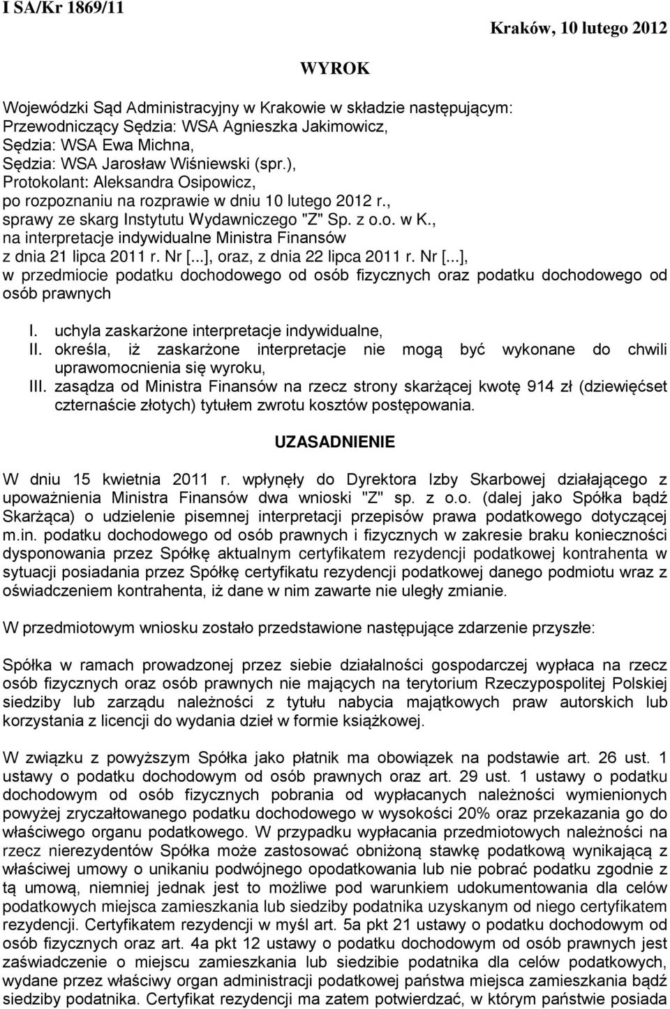 , na interpretacje indywidualne Ministra Finansów z dnia 21 lipca 2011 r. Nr [...], oraz, z dnia 22 lipca 2011 r. Nr [...], w przedmiocie podatku dochodowego od osób fizycznych oraz podatku dochodowego od osób prawnych I.