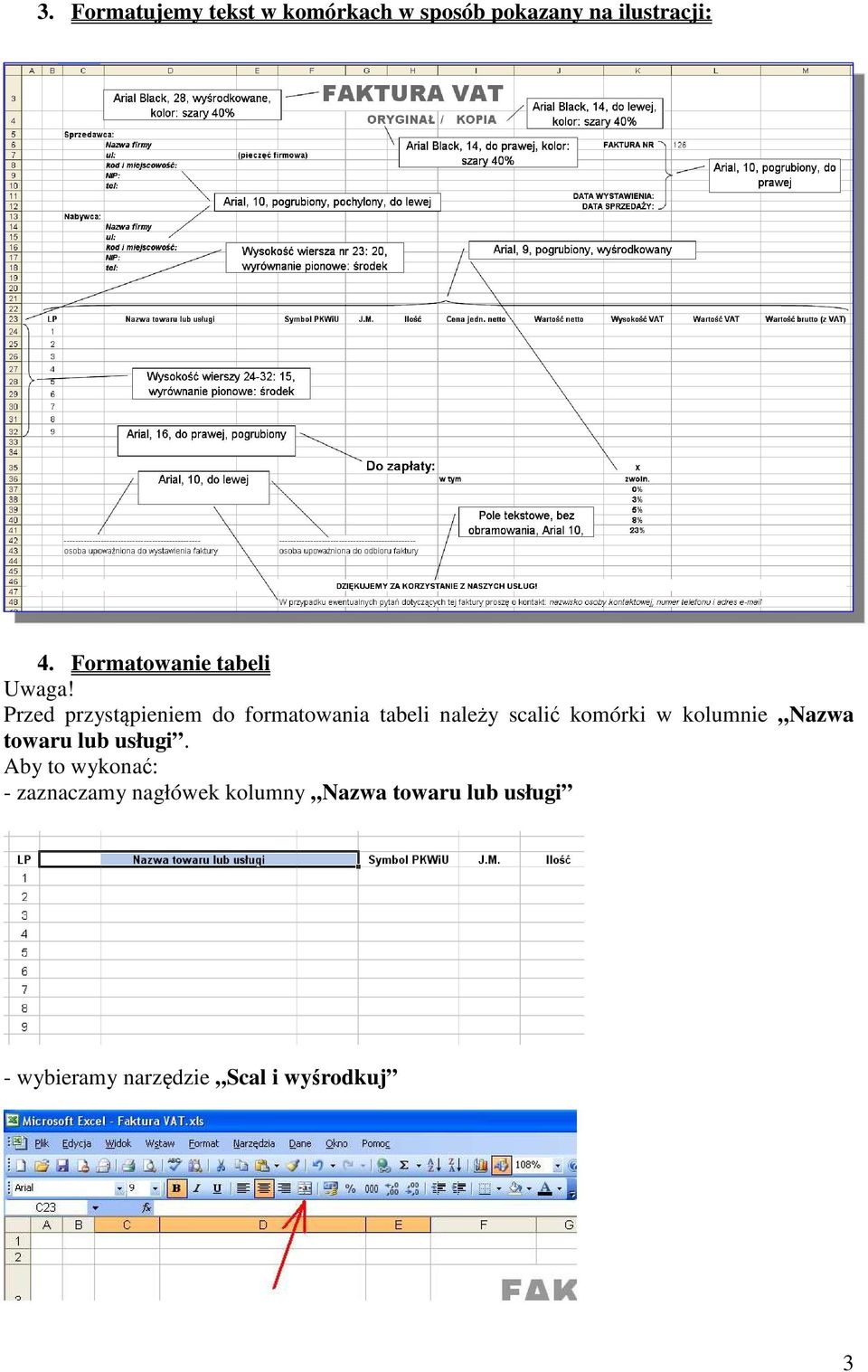 Przed przystąpieniem do formatowania tabeli należy scalić komórki w kolumnie