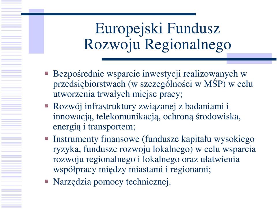 środowiska, energią i transportem; Instrumenty finansowe (fundusze kapitału wysokiego ryzyka, fundusze rozwoju lokalnego) w