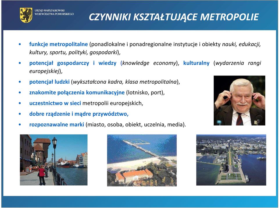 europejskiej), potencjał ludzki(wykształcona kadra, klasa metropolitalna), znakomite połączenia komunikacyjne(lotnisko, port),