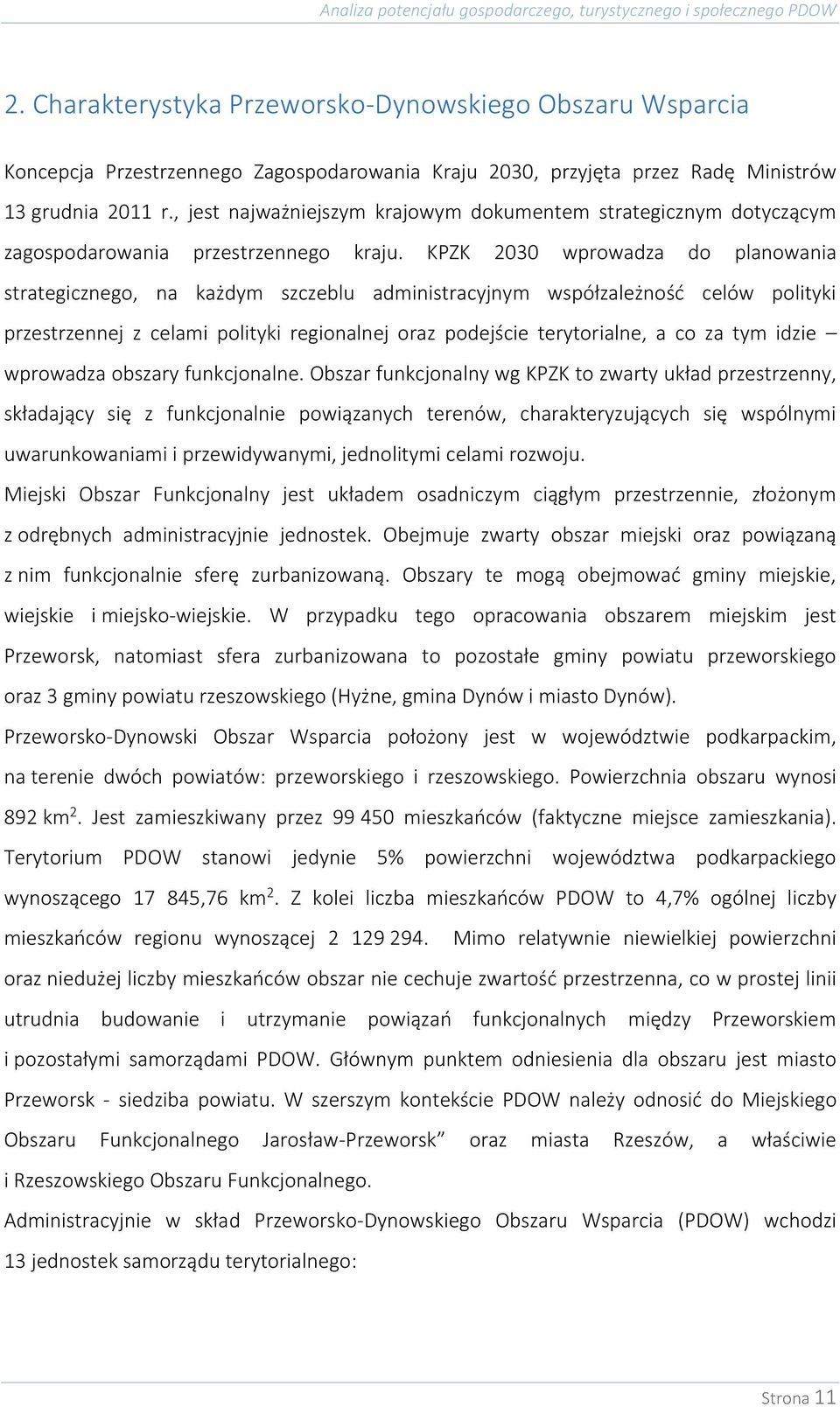 KPZK 2030 wprowadza do planowania strategicznego, na każdym szczeblu administracyjnym współzależność celów polityki przestrzennej z celami polityki regionalnej oraz podejście terytorialne, a co za