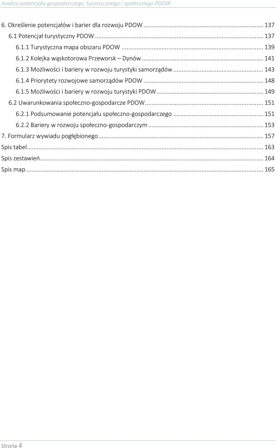 .. 149 6.2 Uwarunkowania społeczno-gospodarcze PDOW... 151 6.2.1 Podsumowanie potencjału społeczno-gospodarczego... 151 6.2.2 Bariery w rozwoju społeczno-gospodarczym.