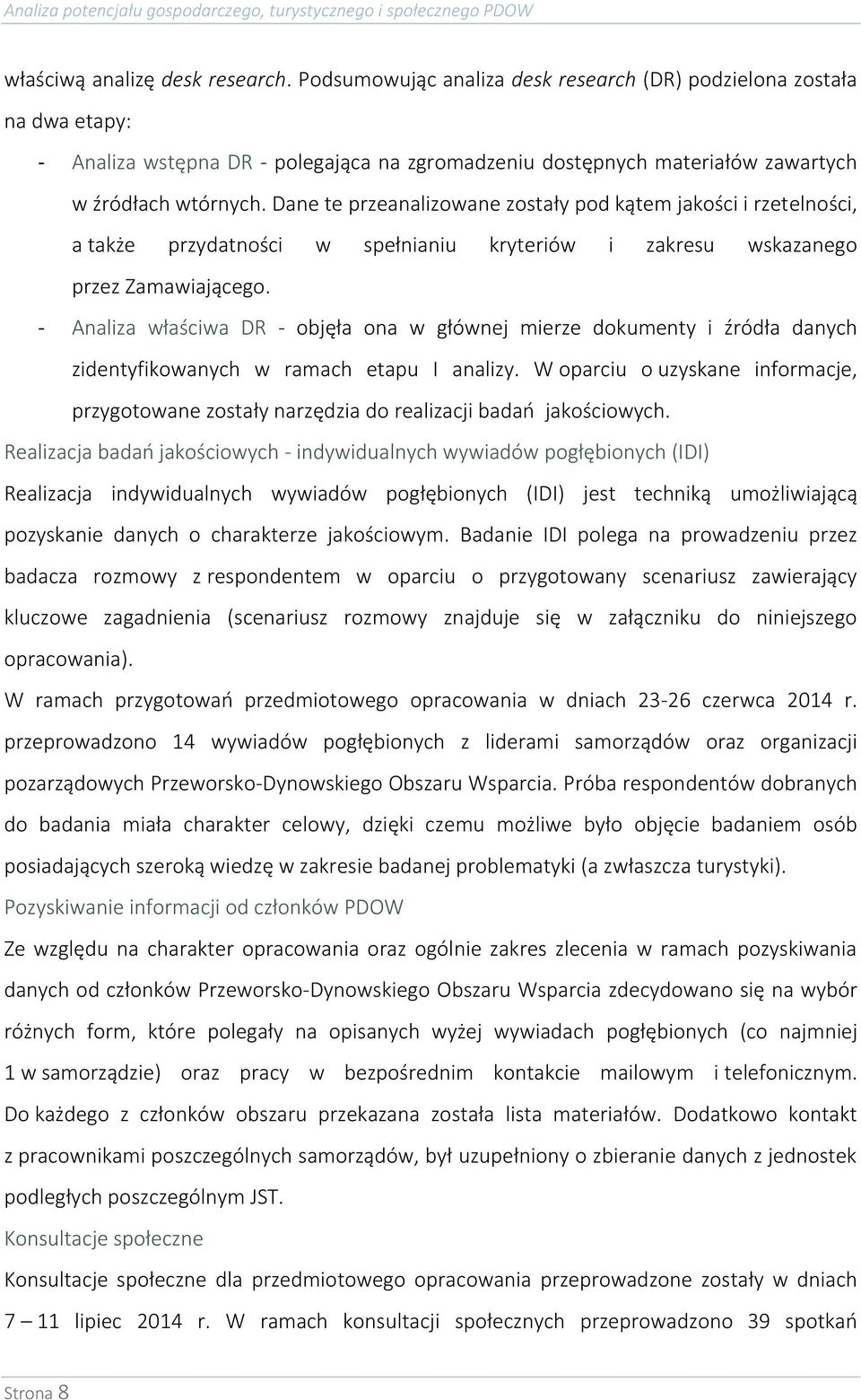 Dane te przeanalizowane zostały pod kątem jakości i rzetelności, a także przydatności w spełnianiu kryteriów i zakresu wskazanego przez Zamawiającego.