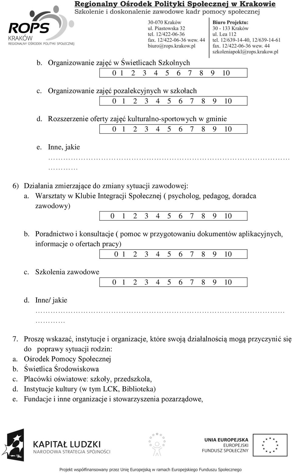 Poradnictwo i konsultacje ( pomoc w przygotowaniu dokumentów aplikacyjnych, informacje o ofertach pracy) c. Szkolenia zawodowe d. Inne/ jakie 7.