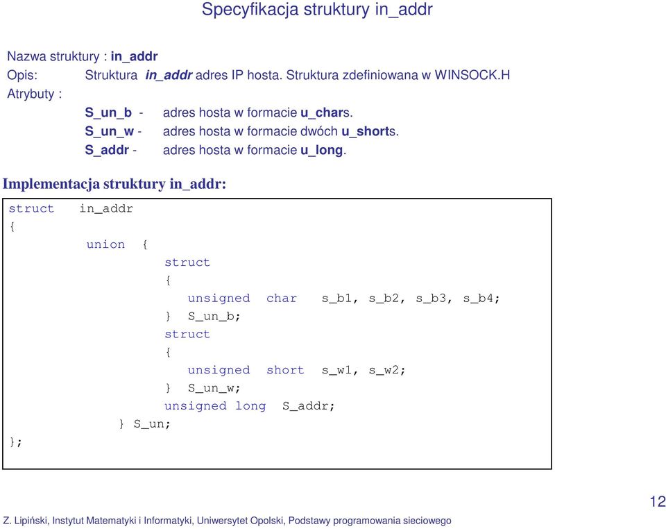 S_un_w - adres hosta w formacie dwóch u_shorts. S_addr - adres hosta w formacie u_long.