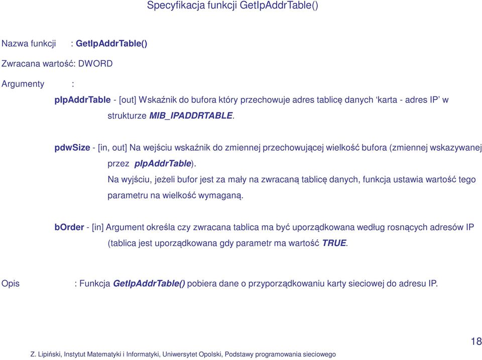 Na wyjściu, jeżeli bufor jest za mały na zwracaną tablicę danych, funkcja ustawia wartość tego parametru na wielkość wymaganą.