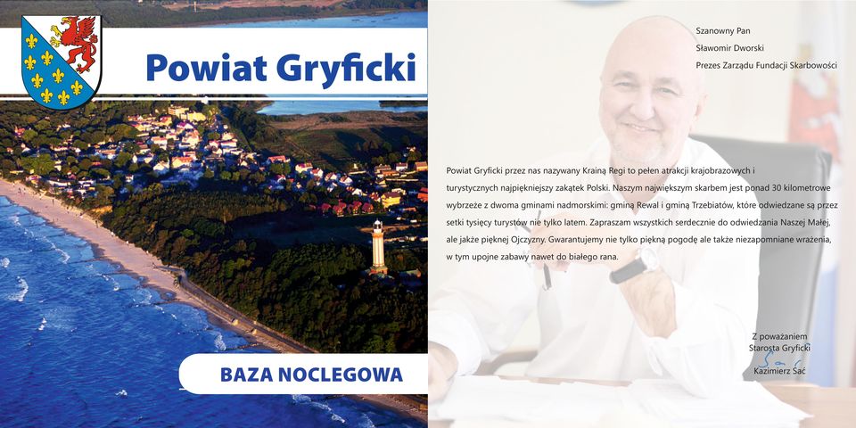 Naszym największym skarbem jest ponad 30 kilometrowe wybrzeże z dwoma gminami nadmorskimi: gminą Rewal i gminą Trzebiatów, które odwiedzane są przez setki tysięcy