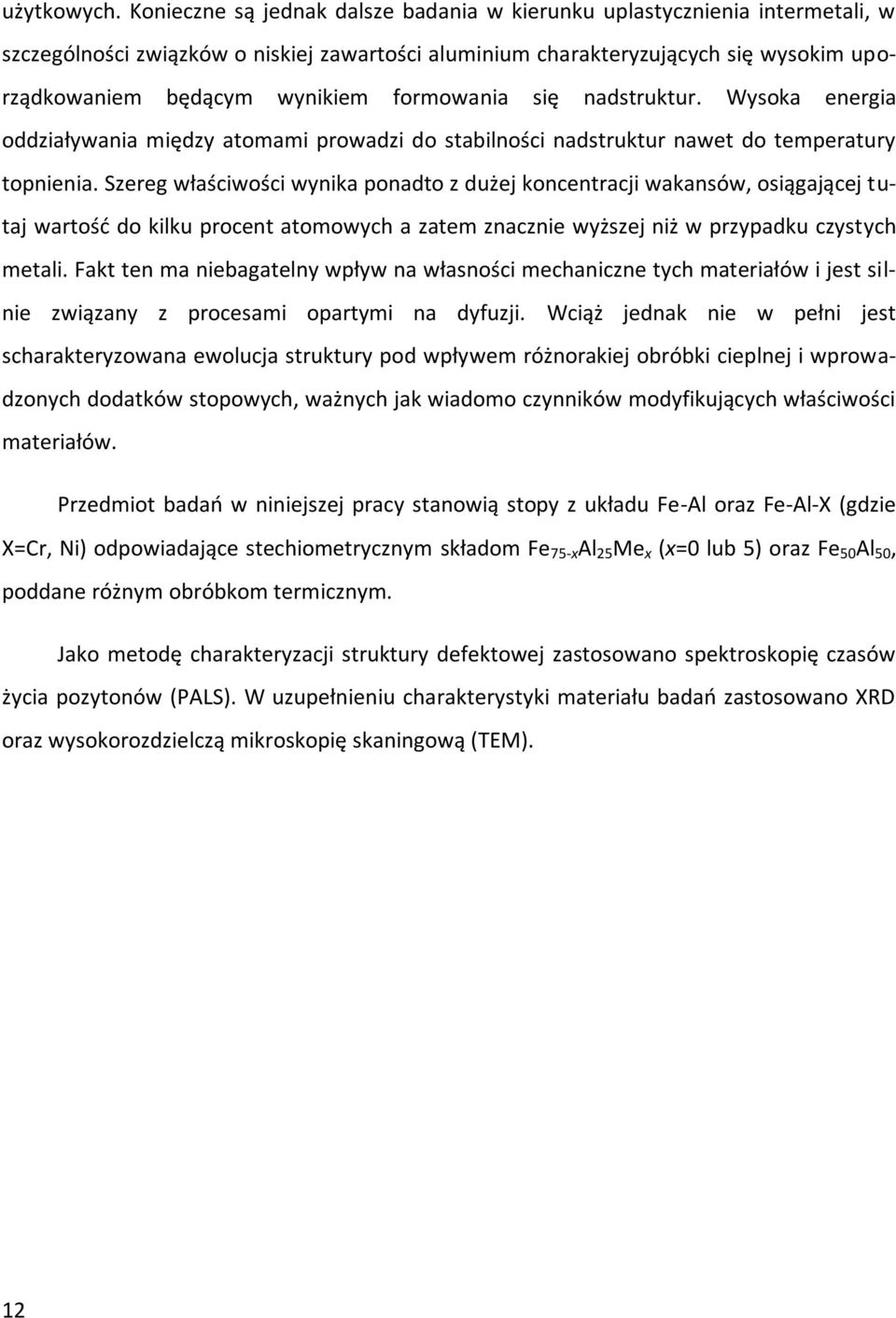 formowania się nadstruktur. Wysoka energia oddziaływania między atomami prowadzi do stabilności nadstruktur nawet do temperatury topnienia.