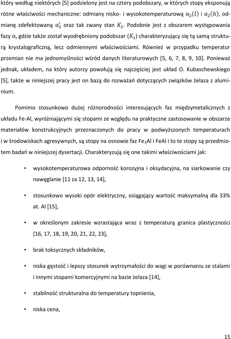 Również w przypadku temperatur przemian nie ma jednomyślności wśród danych literaturowych [5, 6, 7, 8, 9, 10]. Ponieważ jednak, układem, na który autorzy powołują się najczęściej jest układ O.