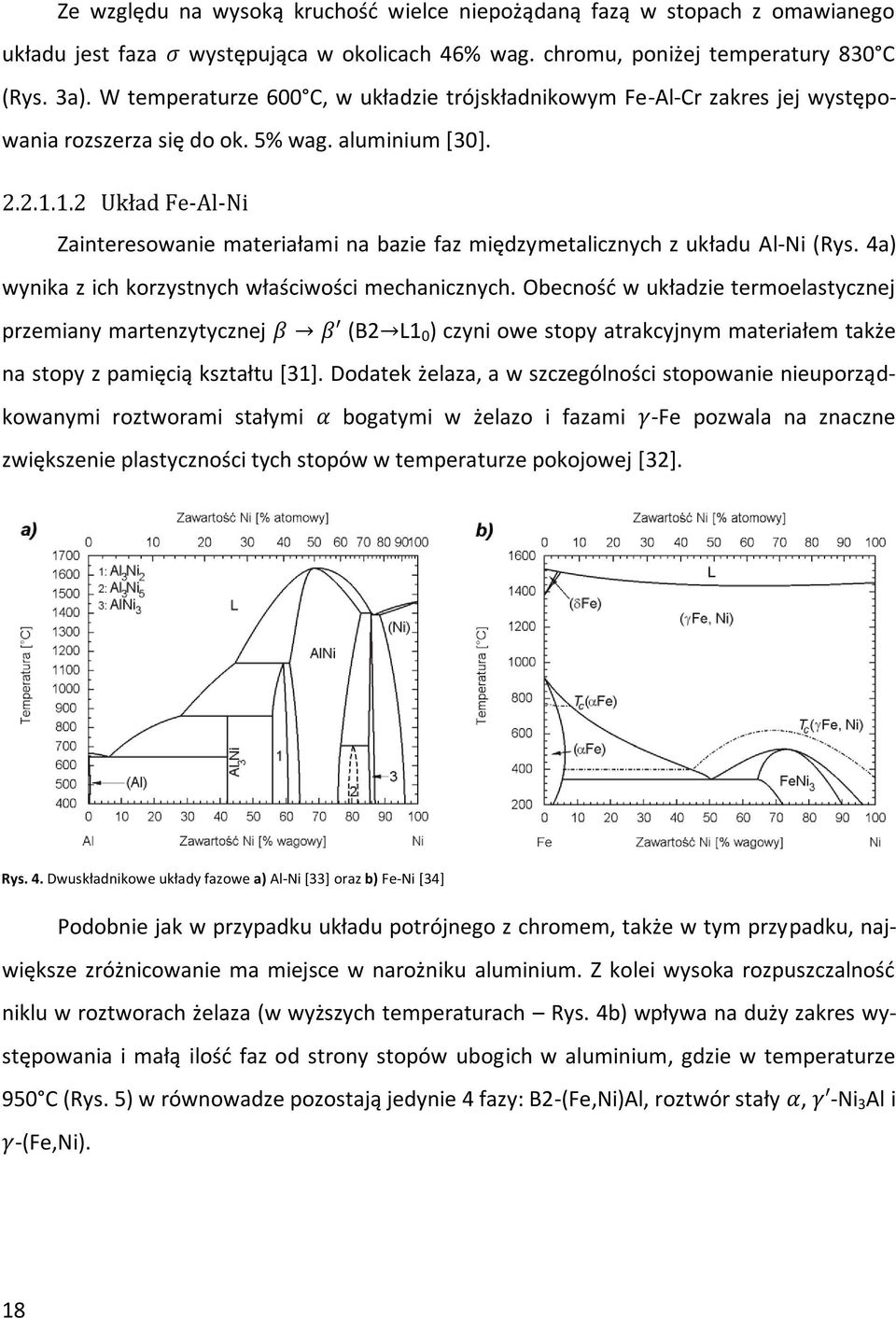 1.2 Układ Fe-Al-Ni Zainteresowanie materiałami na bazie faz międzymetalicznych z układu Al-Ni (Rys. 4a) wynika z ich korzystnych właściwości mechanicznych.