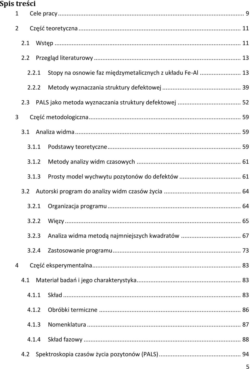 .. 61 3.2 Autorski program do analizy widm czasów życia... 64 3.2.1 Organizacja programu... 64 3.2.2 Więzy... 65 3.2.3 Analiza widma metodą najmniejszych kwadratów... 67 3.2.4 Zastosowanie programu.