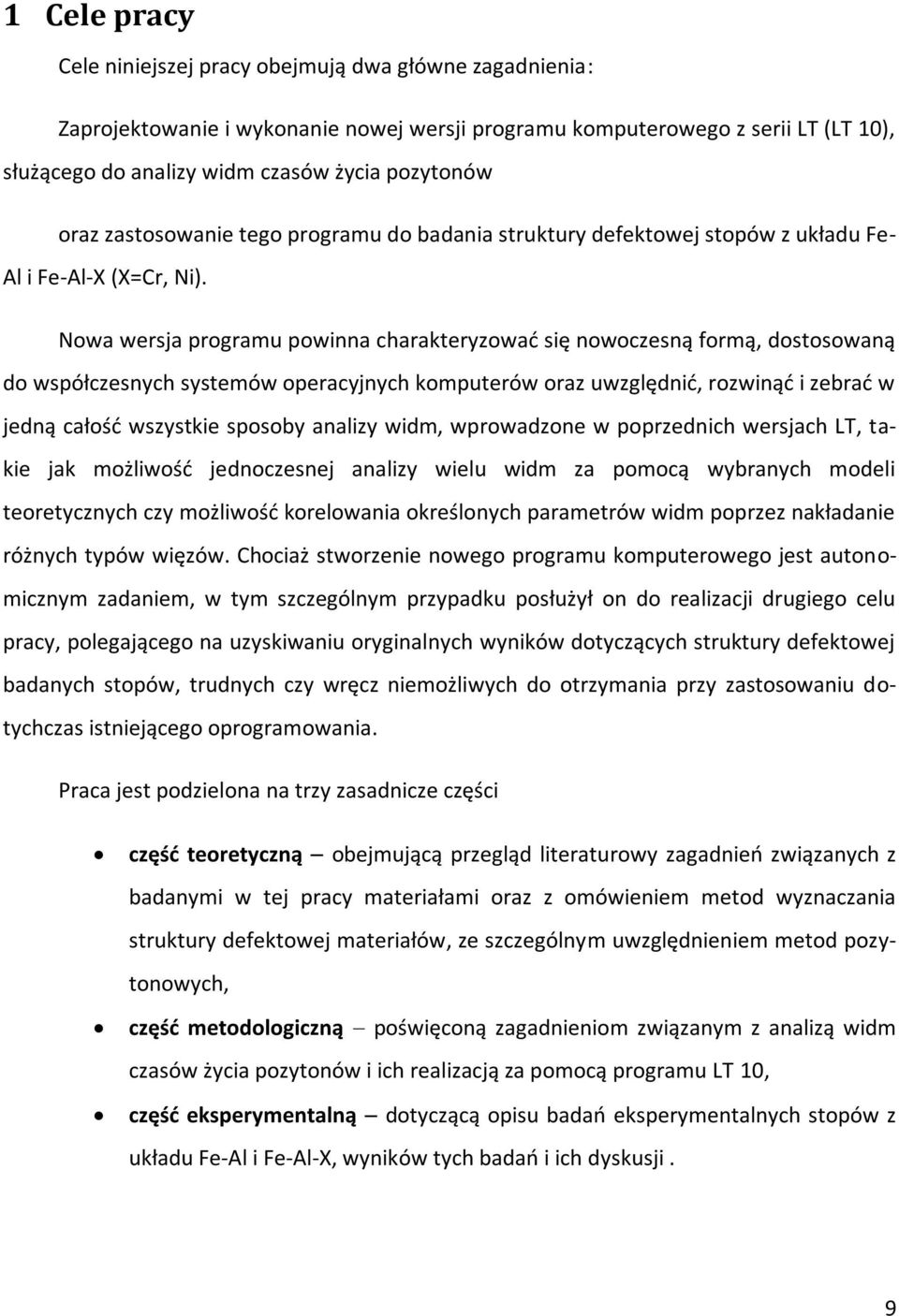 Nowa wersja programu powinna charakteryzować się nowoczesną formą, dostosowaną do współczesnych systemów operacyjnych komputerów oraz uwzględnić, rozwinąć i zebrać w jedną całość wszystkie sposoby