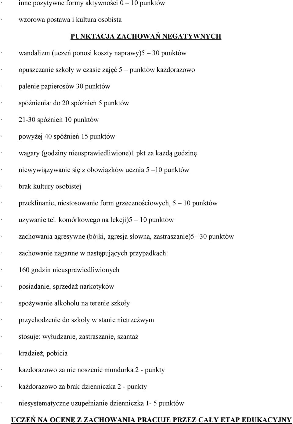 godzinę niewywiązywanie się z obowiązków ucznia 5 10 punktów brak kultury osobistej przeklinanie, niestosowanie form grzecznościowych, 5 10 punktów używanie tel.