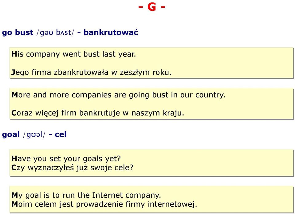 Coraz więcej firm bankrutuje w naszym kraju. goal /gʊəl/ - cel Have you set your goals yet?