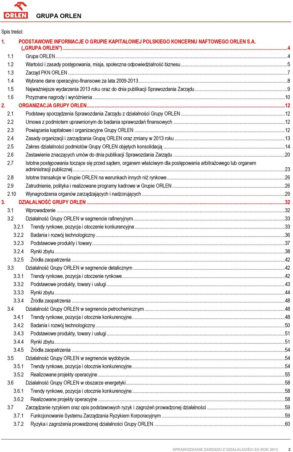 6 Przyznane nagrody i wyróżnienia...10 2. ORGANIZACJA GRUPY ORLEN...12 2.1 Podstawy sporządzenia Sprawozdania Zarządu z działalności Grupy ORLEN...12 2.2 Umowa z podmiotem uprawnionym do badania sprawozdań finansowych.