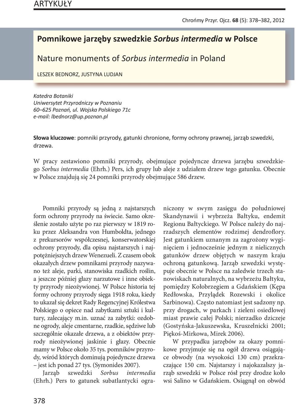 Poznaniu 60 625 Poznań, ul. Wojska Polskiego 71c e-mail: lbednorz@up.poznan.pl Słowa kluczowe: pomniki przyrody, gatunki chronione, formy ochrony prawnej, jarząb szwedzki, drzewa.