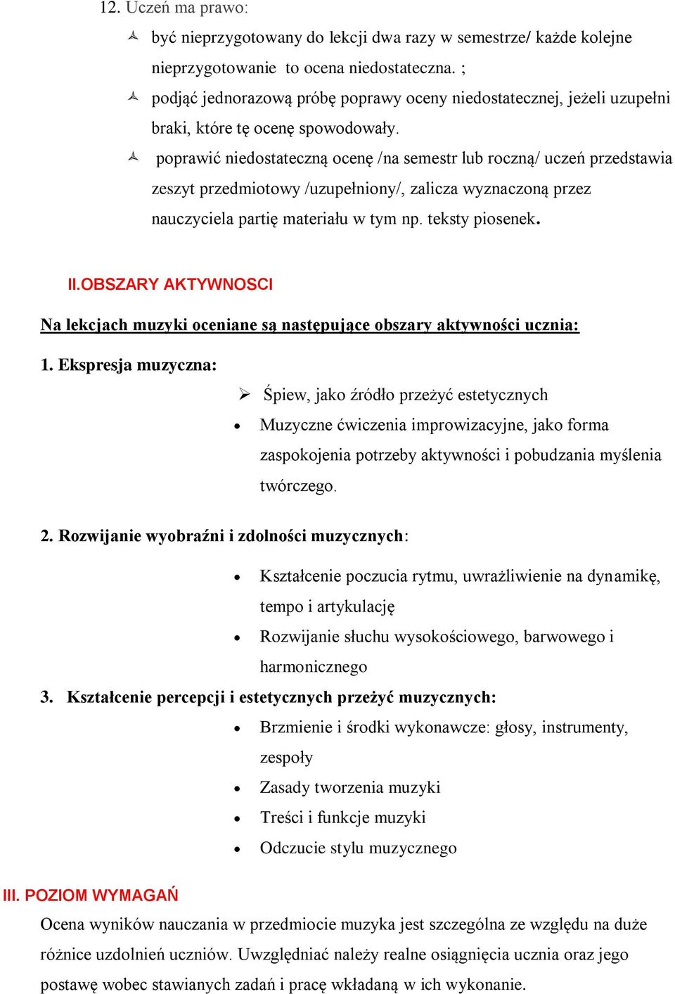 pprawić niedstateczną cenę /na semestr lub rczną/ uczeń przedstawia zeszyt przedmitwy /uzupełniny/, zalicza wyznaczną przez nauczyciela partię materiału w tym np. teksty pisenek. II.