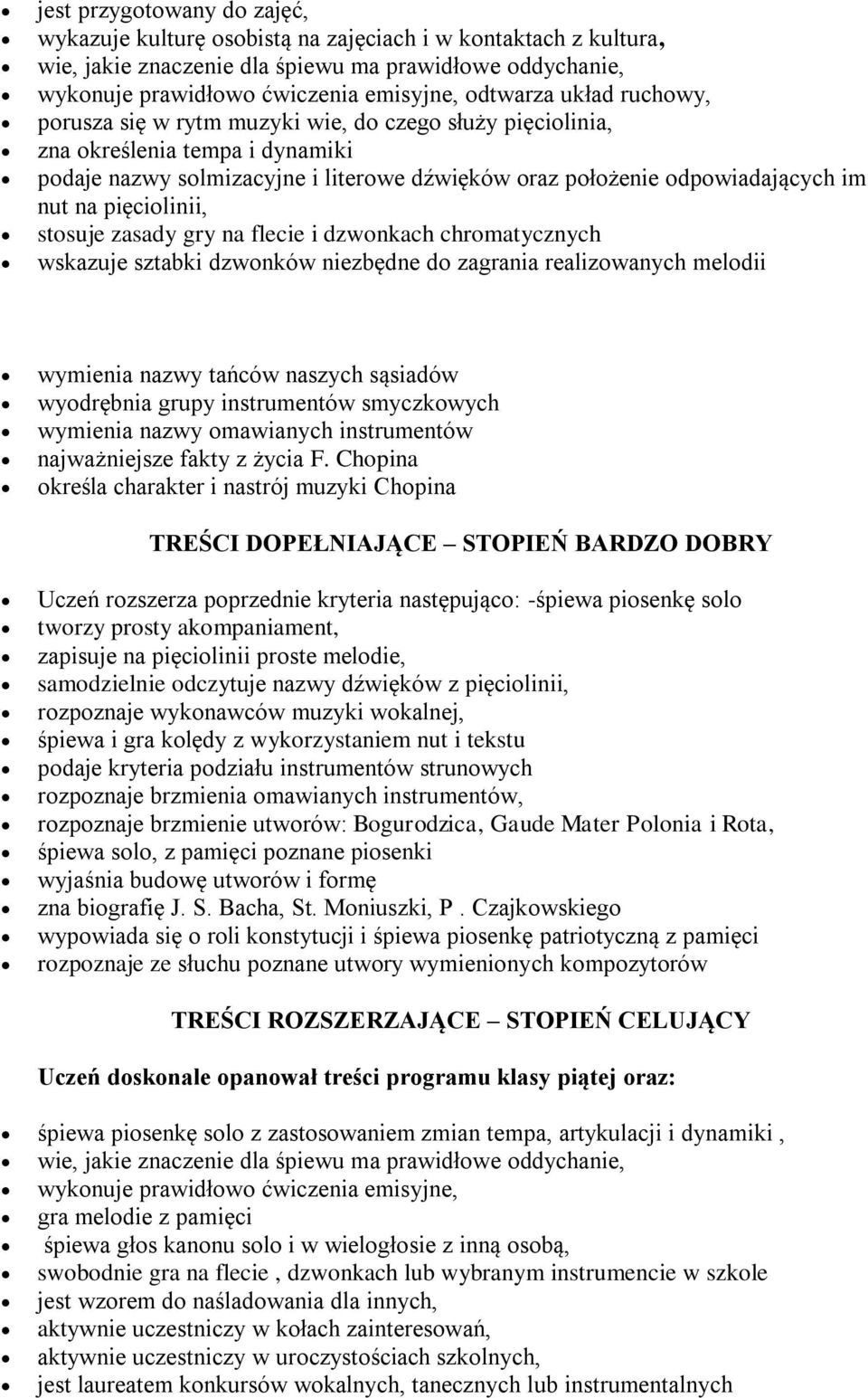 gry na flecie i dzwnkach chrmatycznych wskazuje sztabki dzwnków niezbędne d zagrania realizwanych meldii wymienia nazwy tańców naszych sąsiadów wydrębnia grupy instrumentów smyczkwych wymienia nazwy