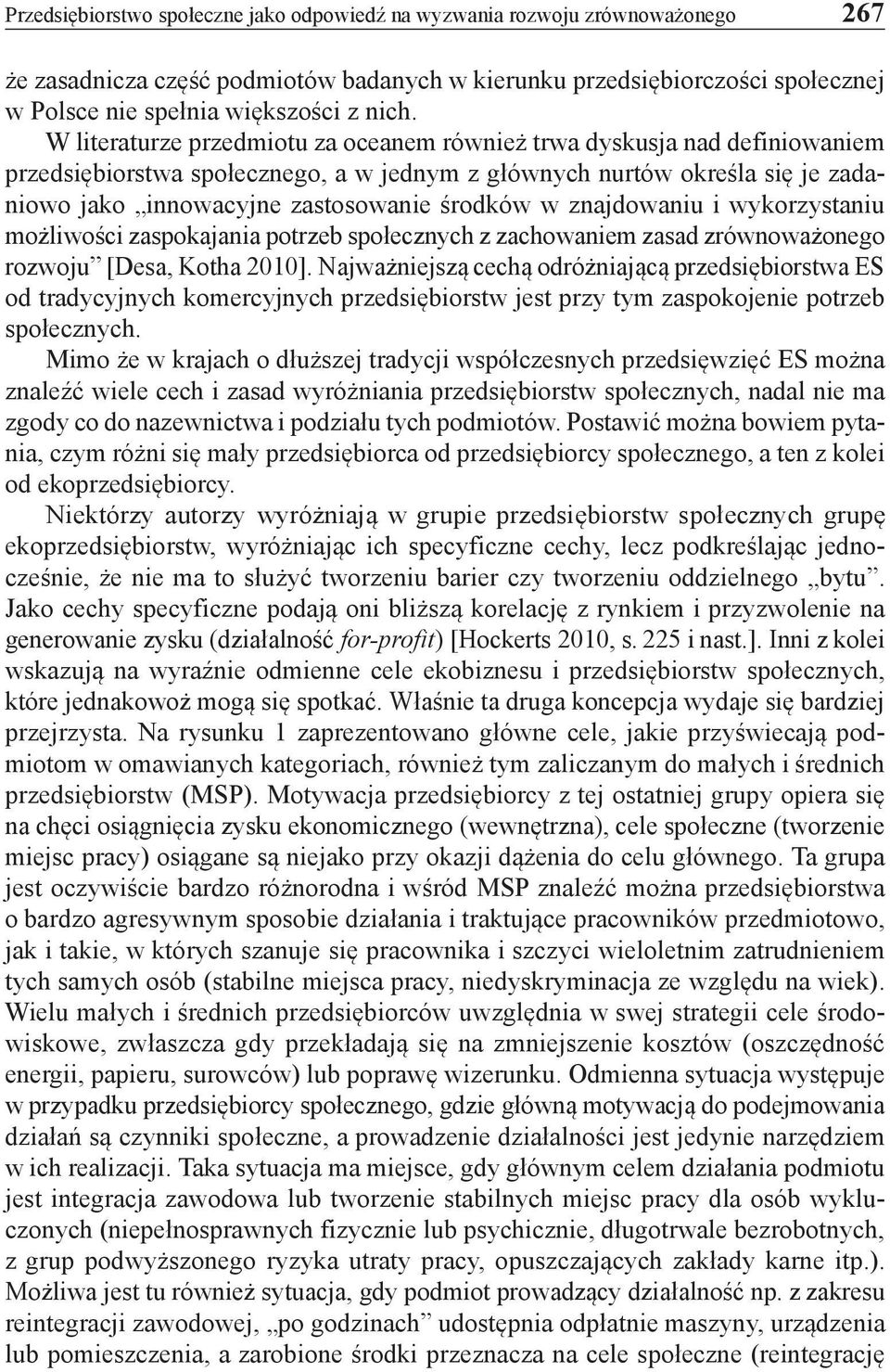 znajdowaniu i wykorzystaniu możliwości zaspokajania potrzeb społecznych z zachowaniem zasad zrównoważonego rozwoju [Desa, Kotha 2010].