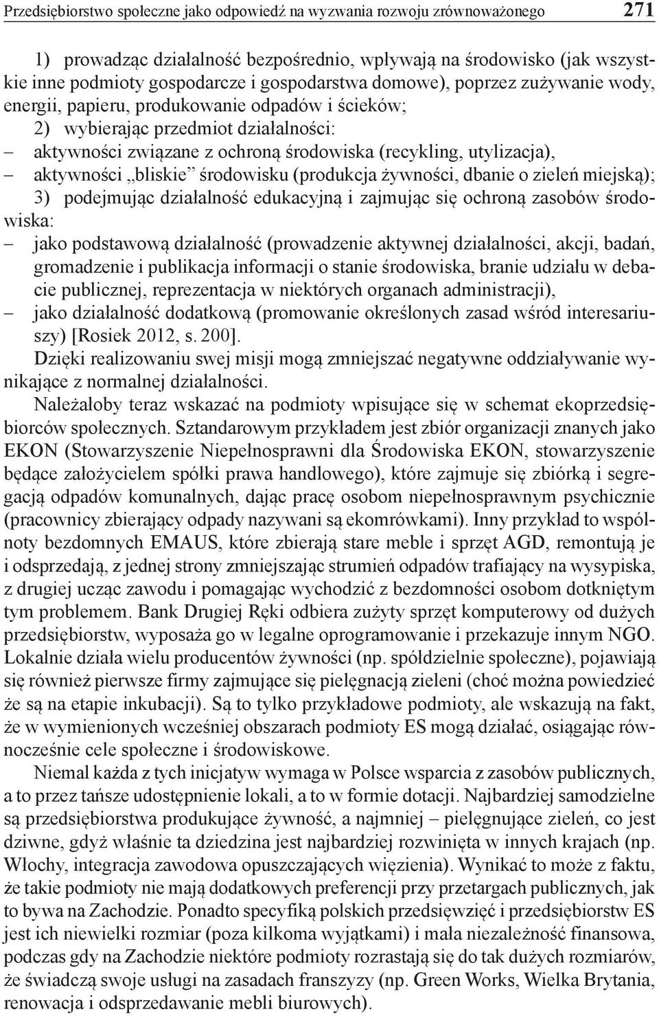 bliskie środowisku (produkcja żywności, dbanie o zieleń miejską); 3) podejmując działalność edukacyjną i zajmując się ochroną zasobów środowiska: jako podstawową działalność (prowadzenie aktywnej