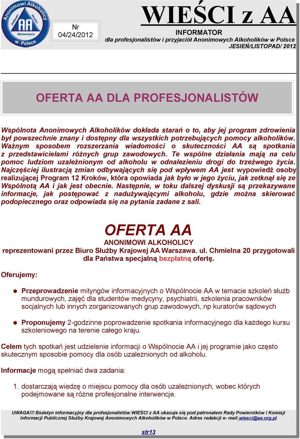 Te wspólne działania mają na celu pomoc ludziom uzależnionym od alkoholu w odnalezieniu drogi do trzeźwego życia.